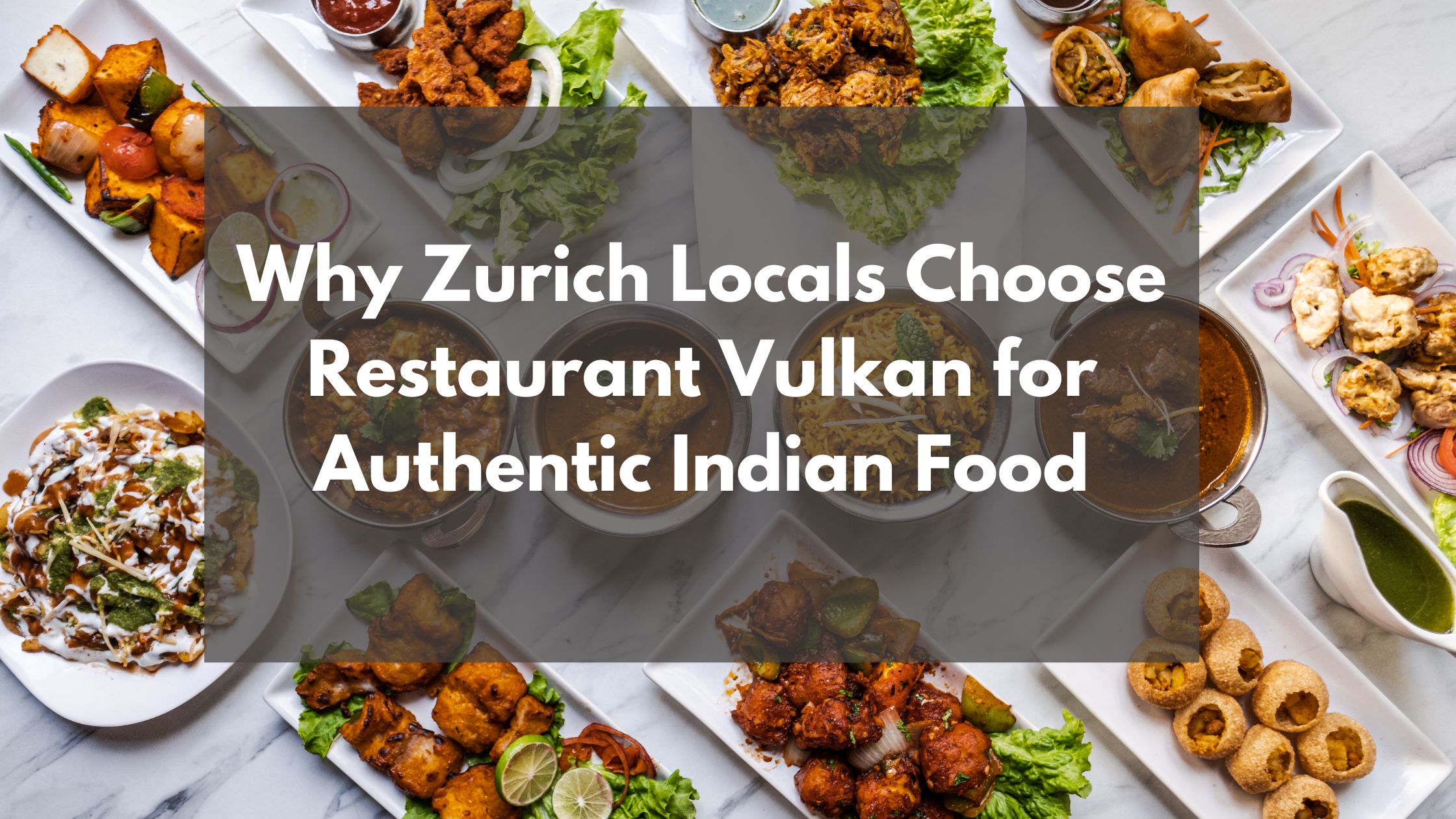 Why Zurich Locals Choose Restaurant Vulkan for Authentic Indian Food